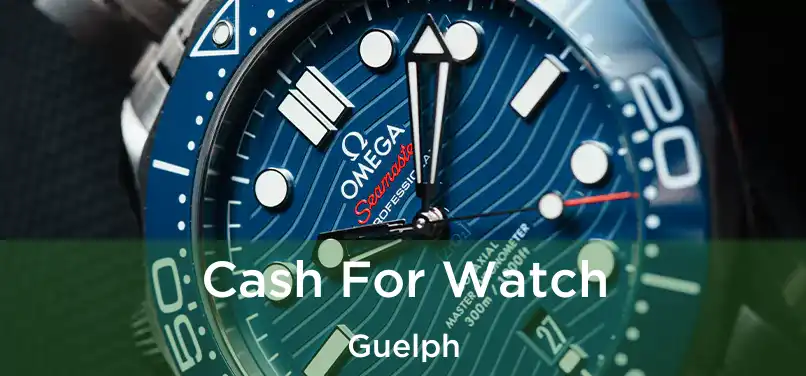  Cash For Watch Guelph