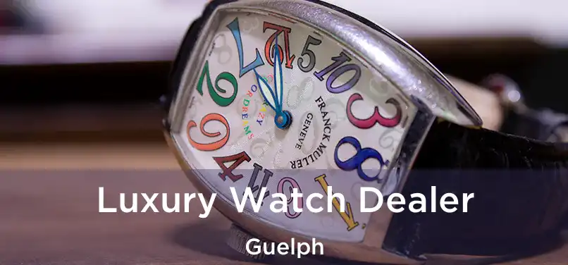  Luxury Watch Dealer Guelph