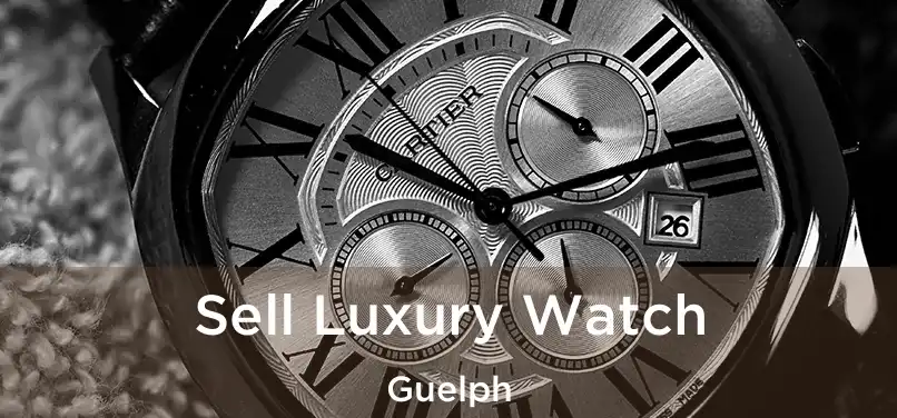  Sell Luxury Watch Guelph
